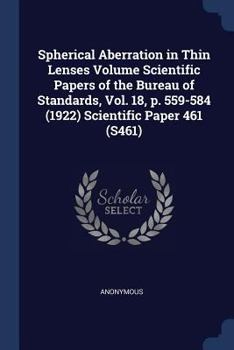 Paperback Spherical Aberration in Thin Lenses Volume Scientific Papers of the Bureau of Standards, Vol. 18, p. 559-584 (1922) Scientific Paper 461 (S461) Book