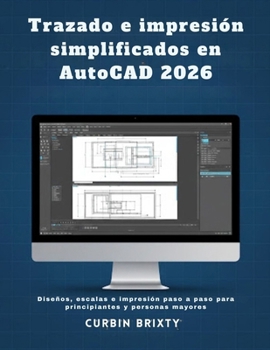 Trazado e impresión simplificados en AutoCAD 2026: Diseños, escalas e impresión paso a paso para principiantes y personas mayores (Spanish Edition)