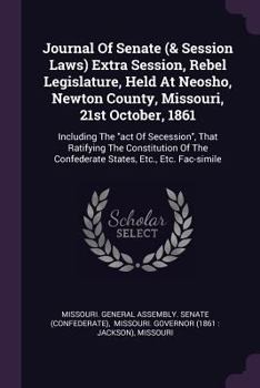 Paperback Journal Of Senate (& Session Laws) Extra Session, Rebel Legislature, Held At Neosho, Newton County, Missouri, 21st October, 1861: Including The "act O Book