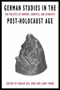 Hardcover German Studies in the Post-Holocaust Age: The Politics of Memory, Identity, and Ethnicity Book