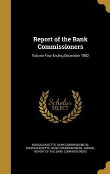 Hardcover Report of the Bank Commissioners; Volume Year Ending December 1852 Book