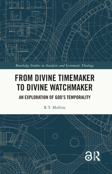 Paperback From Divine Timemaker to Divine Watchmaker: An Exploration of God's Temporality Book