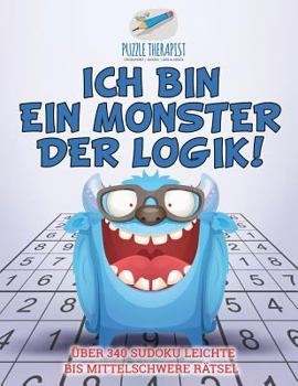 Paperback Ich bin ein Monster der Logik! Über 340 Sudoku Leichte bis Mittelschwere Rätsel [German] Book