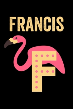 Paperback Francis: Journal (Diary, Notebook) Personalized Custom Name Alphabet Flamingo Birthday Gift for Boys Book