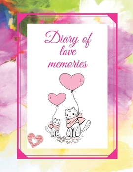 Diary of love memories: A diary in which you can write unusual stories from life. This cute notebook can also be used as a love book. Notebook for ... many other occasions (100 pages, 8.5 x 11)
