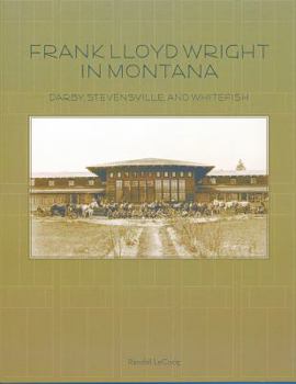 Paperback Frank Lloyd Wright in Montana: Darby, Stevensville, and Whitefish Book