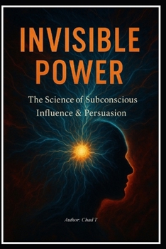 Invisible Power "The Science Of Subconscious Influence & Persuasion"