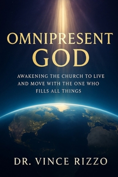 Omnipresent God: Awakening the Church to Live and Move With the One Who Fills All Things.