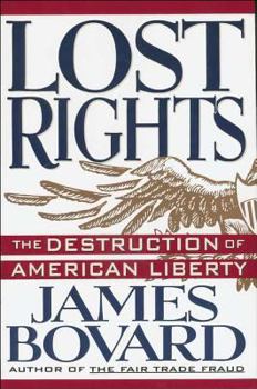 Hardcover Lost Rights: The Destruction of American Liberty Book