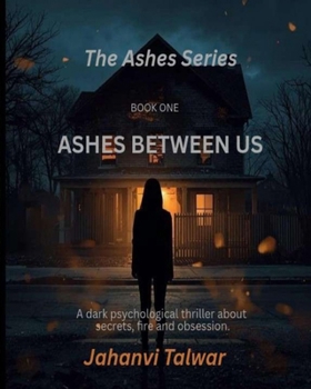 Paperback Ashes Between Us: A Dark Psychological Thriller About Secrets, Fire and Obsession Book