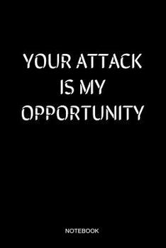 Your Attack Is My Opportunity Notebook: Liniertes Notizbuch - Karate Jiu Jitsu Kampfsport MMA Taekwondo Schwarzer G�rtel Geschenk