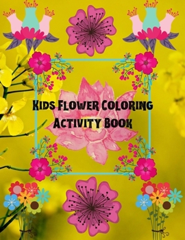 Paperback Kids Flower Coloring Activity Book: Hand Drawn Flower Coloring Books For Adults Easy Coloring Large Print For Relaxation, Help Dementia, Stress Relief [Large Print] Book