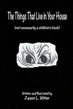Paperback The Things That Live In Your House: A Horror Rhyme For The Inquisitive Mind Book