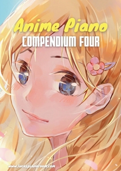 Paperback Anime Piano, Compendium Four: Easy Anime Piano Sheet Music Book for Beginners and Advanced Book