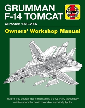Hardcover Grumman F-14 Tomcat Owners' Workshop Manual: All Models 1970-2006 - Insights Into Operating and Maintaining the Us Navy's Legendary Variable Geometry Book