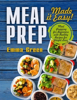 Paperback Meal Prep: Made it Easy! Meal Prepping for Beginners with Healthy Recipes for Weight Loss Book