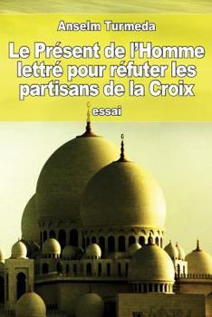 Paperback Le Présent de l'Homme lettré pour réfuter les partisans de la Croix [French] Book