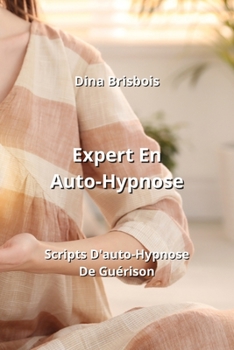 Paperback Expert En Auto-Hypnose: Scripts D'auto-Hypnose De Guérison [French] Book
