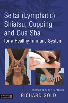 Hardcover Seitai (Lymphatic) Shiatsu, Cupping and Gua Sha for a Healthy Immune System Book