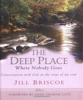 Hardcover The Deep Place Where Nobody Goes: Conversations with God on the Steps of My Soul Book