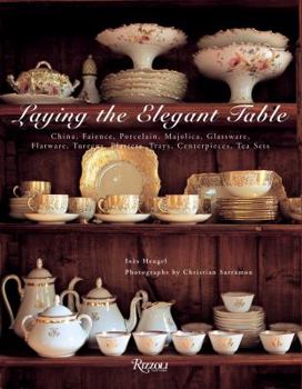 Hardcover Laying the Elegant Table: China, Faience, Porcelain, Majolica, Glassware, Flatware, Tureens, Platters, Trays, Centerpieces, Tea Sets Book