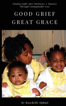 Paperback Good Grief, Great Grace: Finding Light After Darkness: A Journey Through Unimaginable Loss Book
