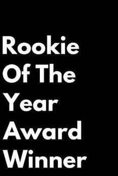 Paperback Rookie of the Year Award Winner: 110-Page Blank Lined Journal Funny Office Award Great for Coworker, Boss, Manager, Employee Gag Gift Idea Book