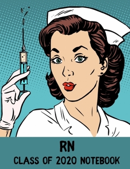 RN Class of 2020 Notebook: College Lined, Nursing School Graduate Notebook and Journal