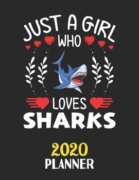 Just A Girl Who Loves Sharks 2020 Planner: Weekly Monthly 2020 Planner For Girl Women Who Loves Sharks 8.5x11 67 Pages