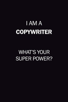 Paperback I Am A Copywriter, What's Your Super Power?: 6X9 120 pages Career Notebook Unlined Writing Journal Book