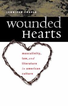 Paperback Wounded Hearts: Masculinity, Law, and Literature in American Culture Book