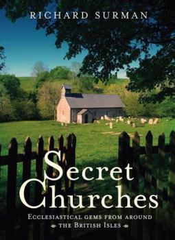 Hardcover Secret Churches: Ecclesiastical Gems from Around Britain & Ireland Book