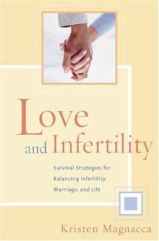 Hardcover Love and Infertility: Survival Strategies for Balancing Infertility, Marriage, and Life Book