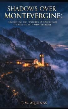 Shadows Over Montevergine: Unearthing the Centuries-Old Secrets of the Sanctuary of Montevergine (Pilgrimage to the Sacred: Italy's Holy Shrines)