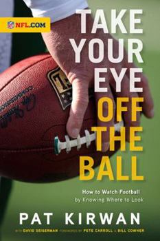 Paperback Take Your Eye Off the Ball: How to Watch Football by Knowing Where to Look Book