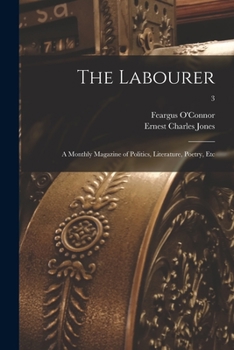 Paperback The Labourer; a Monthly Magazine of Politics, Literature, Poetry, Etc; 3 Book
