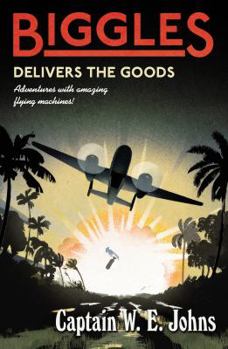Biggles Delivers the Goods - Book #31 of the Biggles