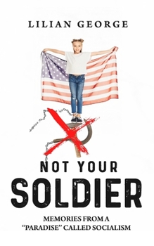 Not Your Soldier : Memories from a Paradise Called Socialism