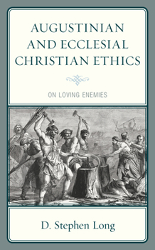 Hardcover Augustinian and Ecclesial Christian Ethics: On Loving Enemies Book