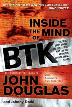 Hardcover Inside the Mind of BTK: The True Story Behind the Thirty-Year Hunt for the Notorious Wichita Serial Killer Book