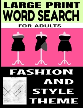 LARGE PRINT WORD SEARCH FOR ADULTS: FASHION AND STYLE THEMED | ALL THINGS RELATED TO THE WORLD OF CLOTHING AND FASHION | PERFECT FOR EXERCISING THE ... MAKE A GREAT GIFT FOR ADULTS AND SENIORS