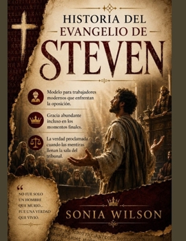 HISTORIA DEL EVANGELIO DE STEVEN:: Modelo para trabajadores modernos que enfrentan la oposición. Gracia abundante incluso en los momentos finales. La ... las mentiras llenan la sa (Spanish Edition)