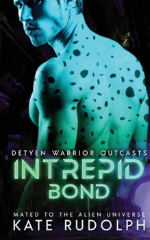 Intrepid Bond: Mated to the Alien Universe (Detyen Warrior Outcasts)