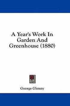 A Year's Work in Garden and Greenhouse