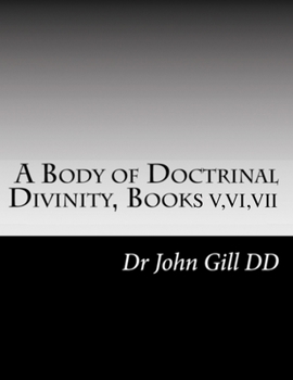 Paperback A Body Of Doctrinal Divinity Books V, VI and VII Book