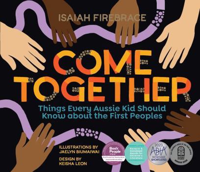 Hardcover Come Together: Things Every Aussie Kid Should Know about the First Peoples Book
