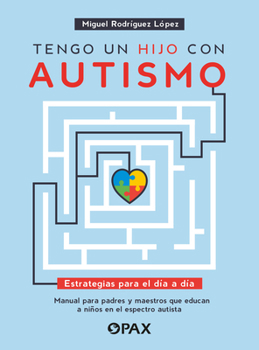 Tengo un hijo con autismo / I have a child with autism: Estrategias para el día a día. Manual para padres y maestros que educan a niños en el espectro ... on the Autism Spectrum (Spanish Edition)