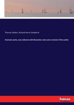 Paperback Dramatic works, now collected with illustrative notes and a memoir of the author Book
