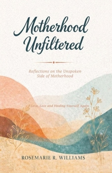 Motherhood Unfiltered: Reflections on the Unspoken Side of Motherhood