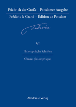 Hardcover Friedrich der Große - Potsdamer Ausgabe Frédéric le Grand - Édition de Potsdam, BAND 6, Philosophische Schriften - Oeuvres philosophiques [German] Book